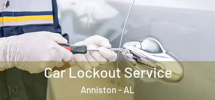 Car Lockout Service Anniston - AL